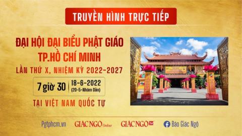 [TRUYỀN HÌNH TRỰC TIẾP] Đại hội đại biểu Phật giáo TP.HCM lần thứ X và kỷ niệm 40 năm thành lập